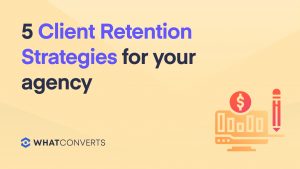 5 Client Retention Strategies for your Agency