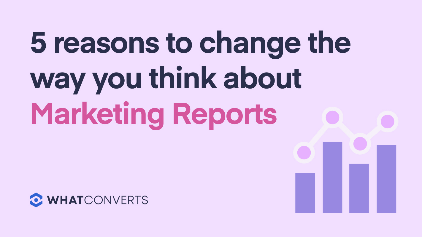 5 Reasons to Change the Way You Think About Marketing Reports