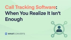 Call Tracking Software: When You Realize It Isn't Enough