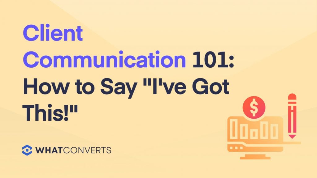 Client Communication 101: How to Say I've Got This!