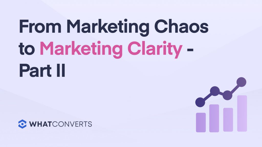 From Marketing Chaos to Marketing Clarity - Part II