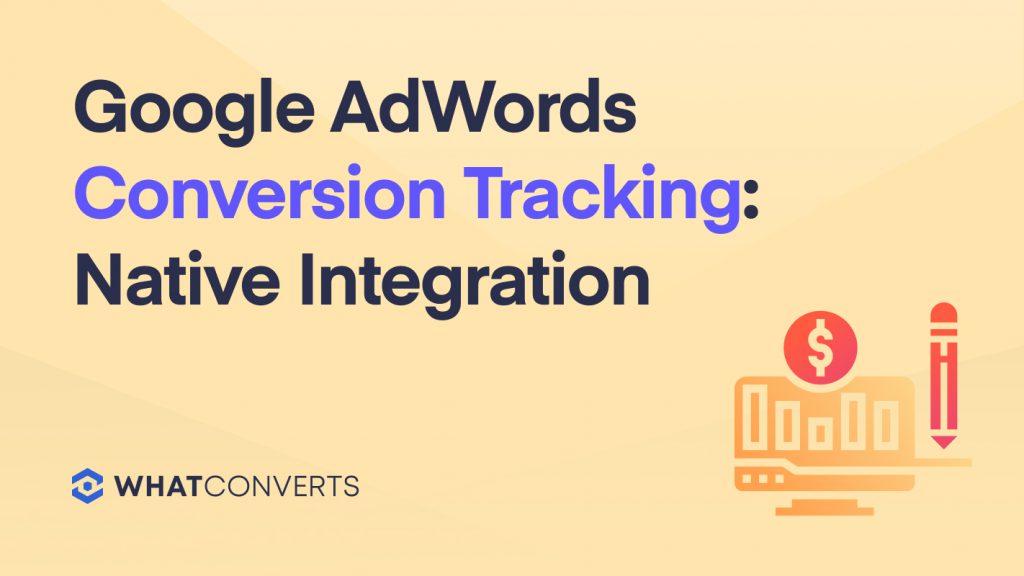 Google Ads Conversion Tracking: Native Integration & Google Analytics Goal Tracking