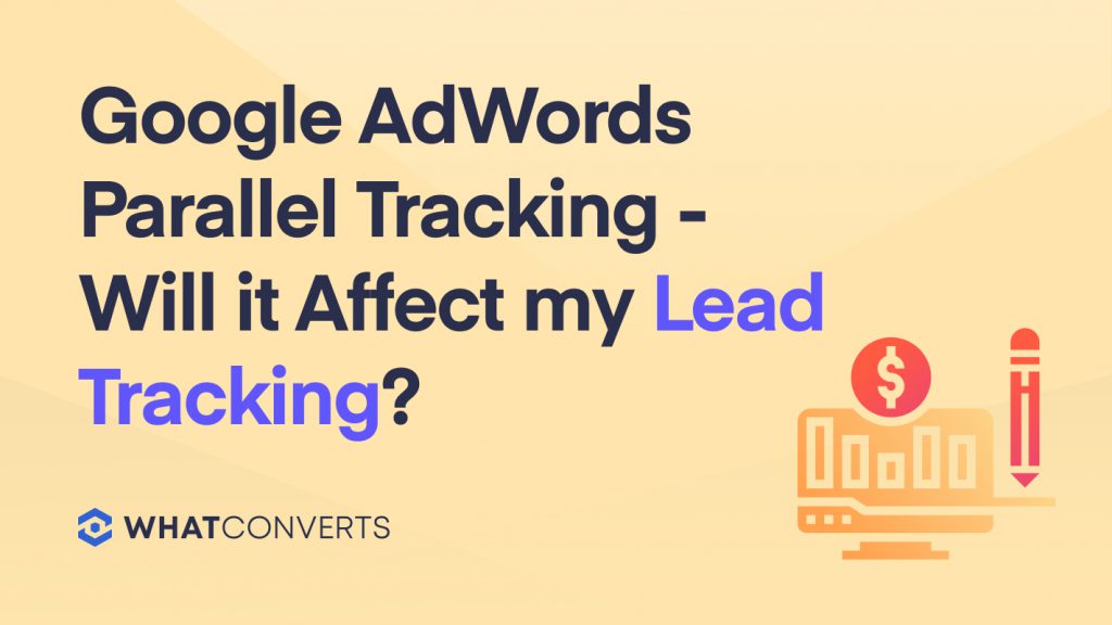 Google AdWords Parallel Tracking - Will it Affect my Lead Tracking?