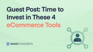 Guest Post: Time to Invest in These 4 eCommerce Tools