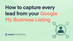 How to Capture Every Lead from your Google My Business Listing