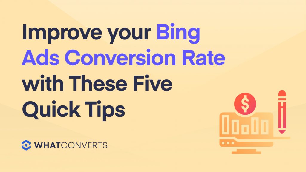 Improve your Bing Ads Conversion Rate with These Five Quick Tips