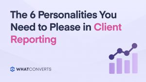The 6 Personalities You Need to Please in Client Reporting