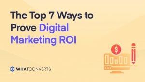 The Top 7 Ways to Prove Digital Marketing ROI
