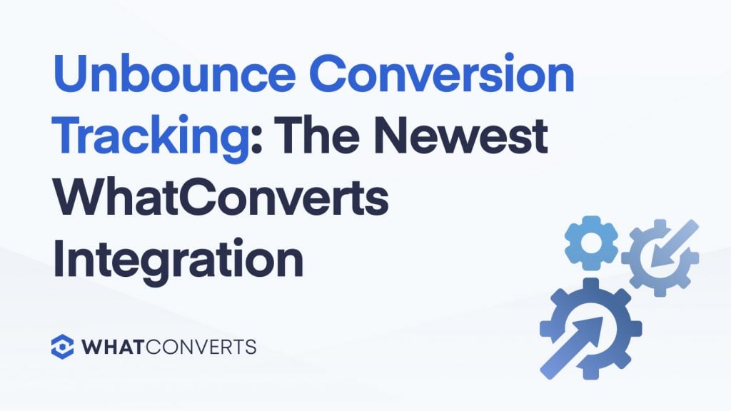 Unbounce Conversion Tracking: The Newest WhatConverts Integration