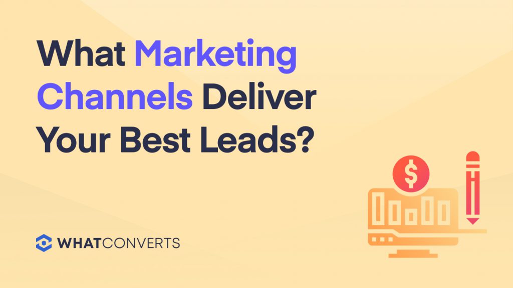 What Marketing Channels Deliver Your Best Leads?