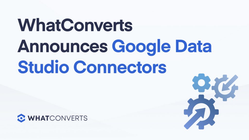 WhatConverts Announces Google Data Studio Connectors