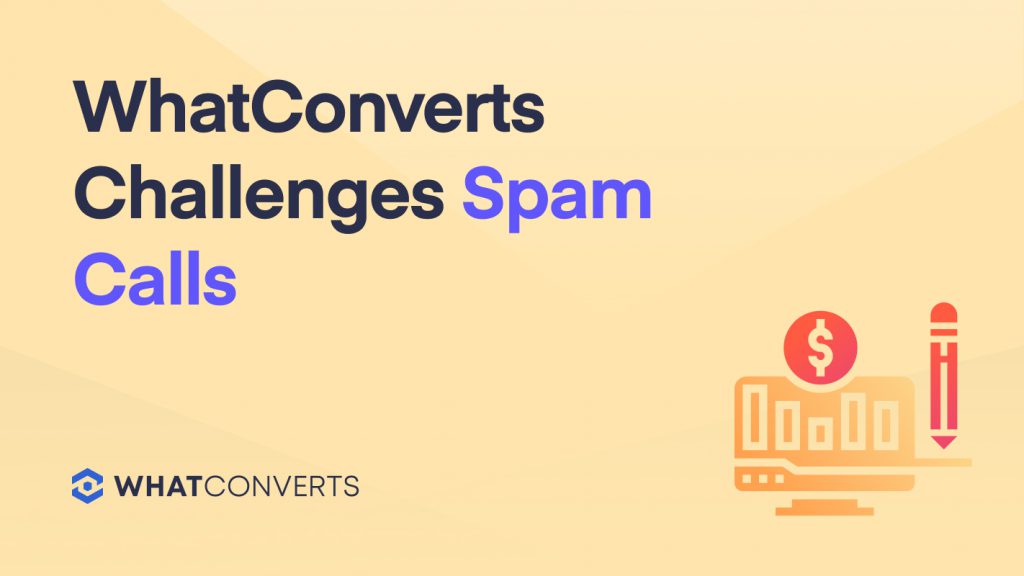 WhatConverts Challenges Spam Calls
