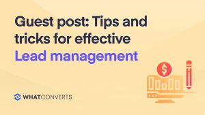 Guest post: Tips and tricks for effective lead management