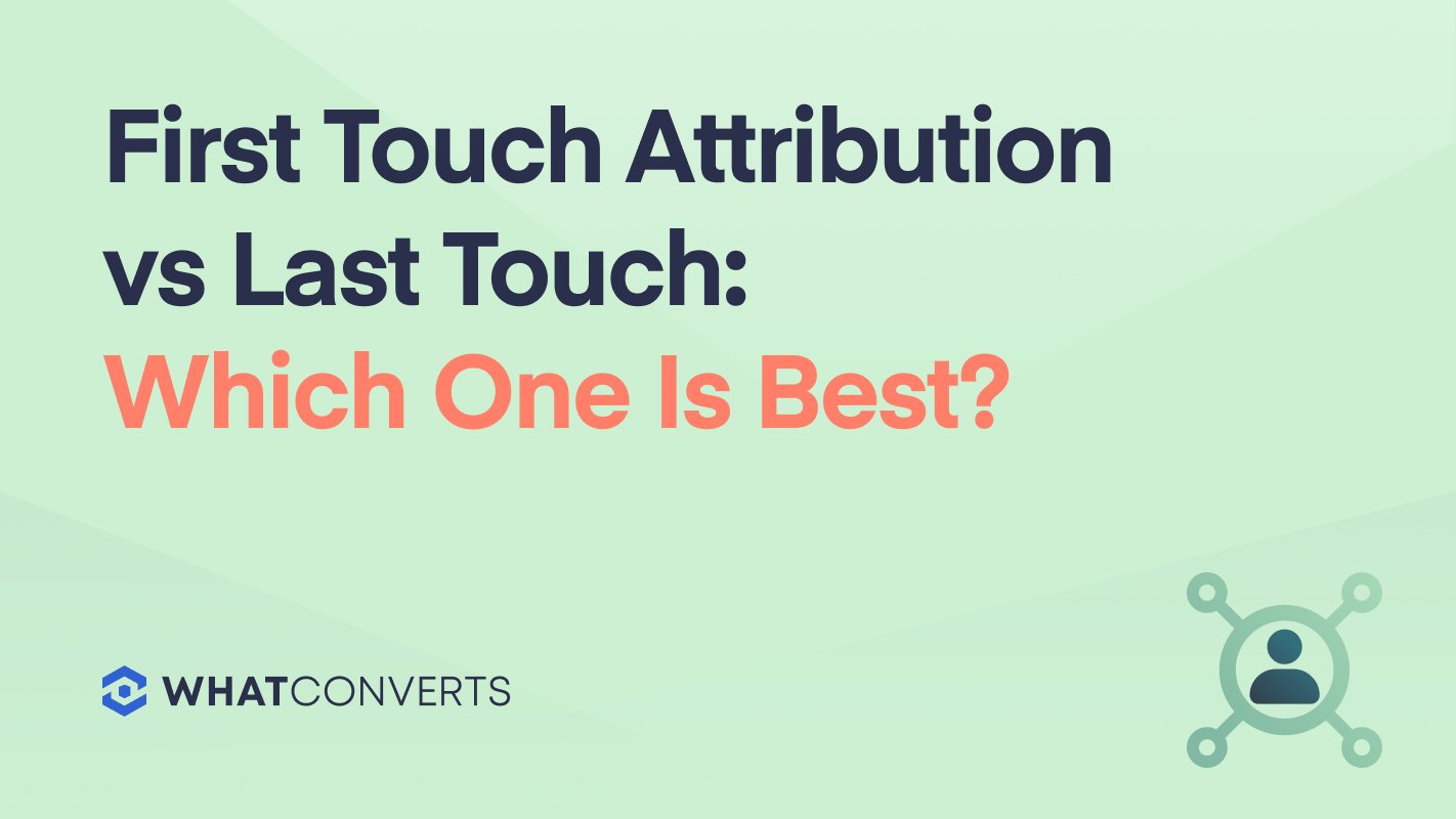 First Touch Attribution vs Last Touch: Which One Is Best?