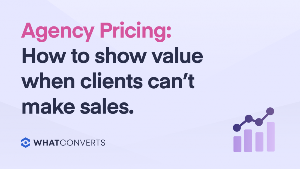 Agency Pricing: How to Show Value When Clients Can't Make Sales