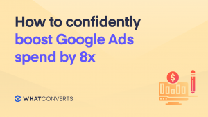 How to Confidently Boost Google Ads Spend By 8x