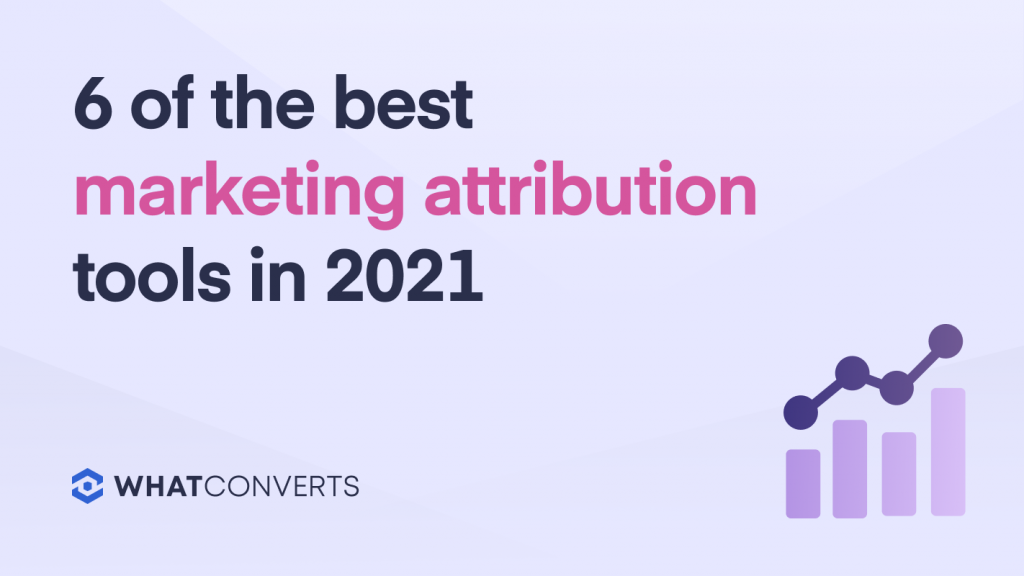 6 of the Best Marketing Attribution Tools in 2022