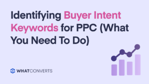 Identifying Buyer Intent Keywords for PPC (what you need to do)