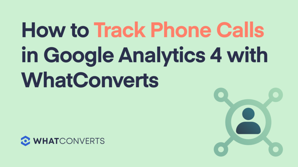 How to Track Phone Calls in Google Analytics 4 with WhatConverts