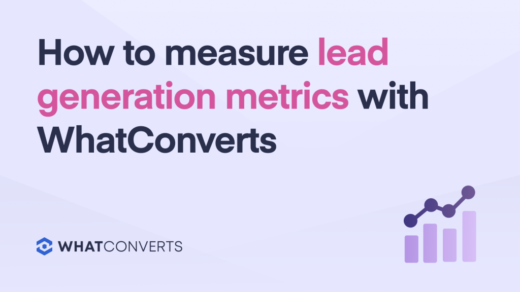 How to Measure Lead Generation Metrics with WhatConverts