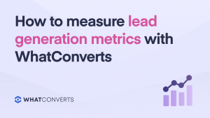 How to Measure Lead Generation Metrics with WhatConverts