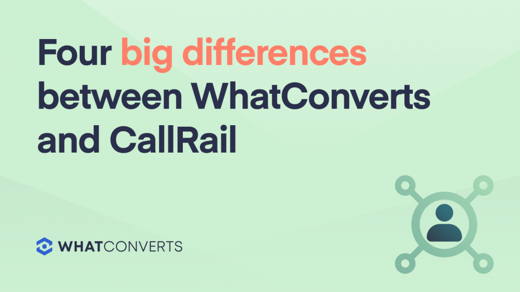 Four Big Differences Between WhatConverts and CallRail