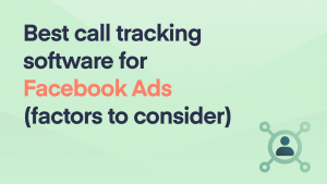 Best Call Tracking Software for Facebook Ads (Factors to Consider)
