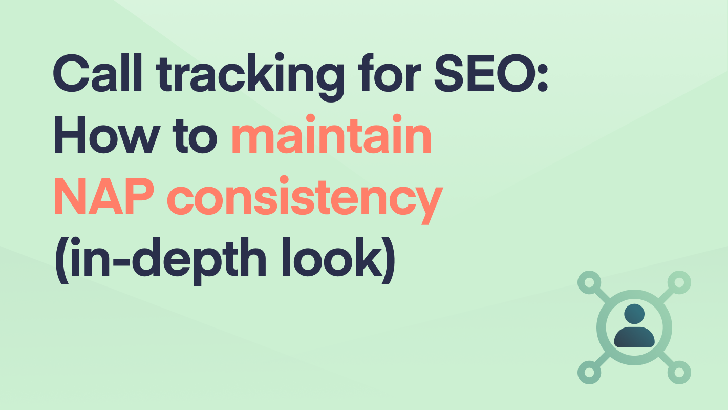 Call Tracking for SEO: How to Maintain NAP Consistency (In-Depth Look)