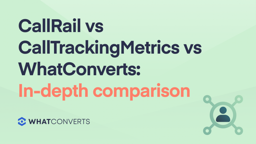 CallRail vs CallTrackingMetrics vs WhatConverts: In-Depth Comparison