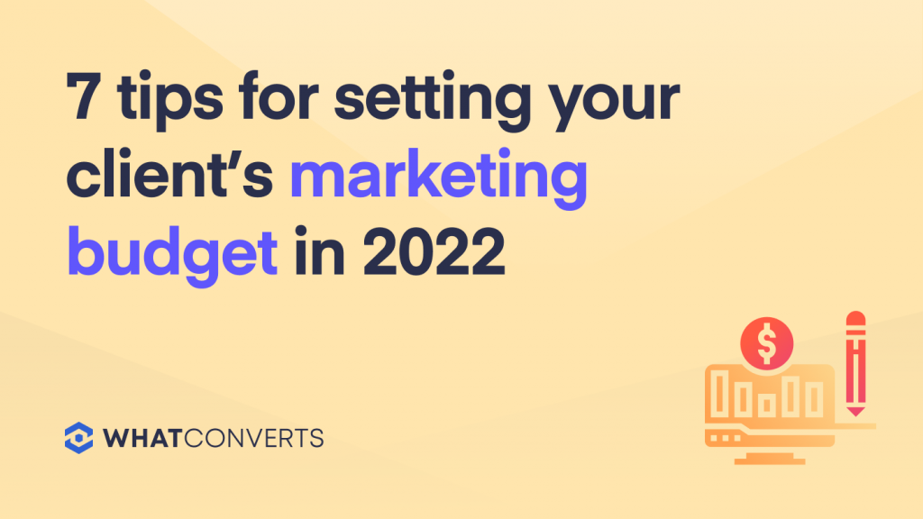 7 Tips for Setting Your Client's Marketing Budget in 2022 