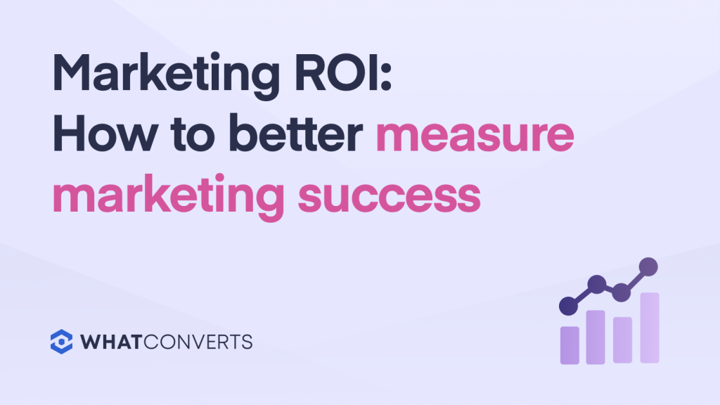 Marketing ROI: How to Better Measure Marketing Success