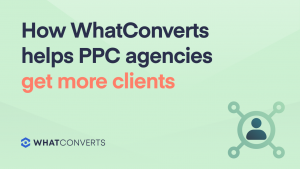 How WhatConverts Helps PPC Agencies Attract Clients