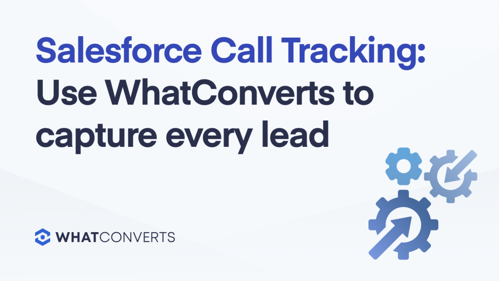 Salesforce Call Tracking: Use WhatConverts to Capture Every Lead