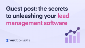The Secrets to Unleashing Your Lead Management Software