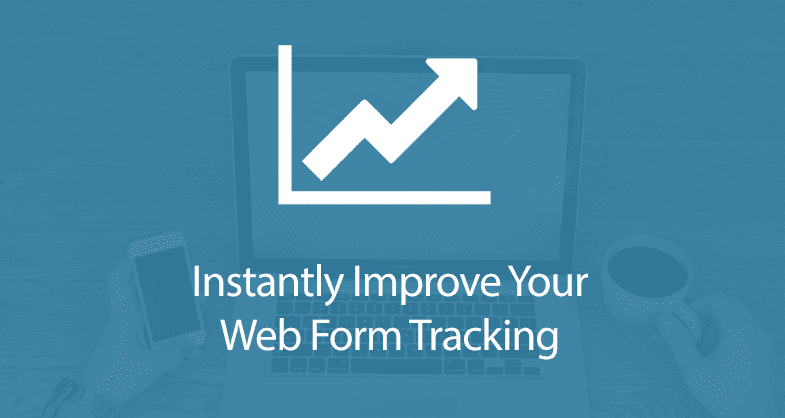 Instantly Improve Your Web Form Tracking